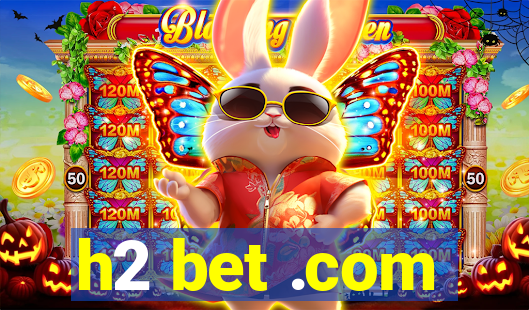 h2 bet .com